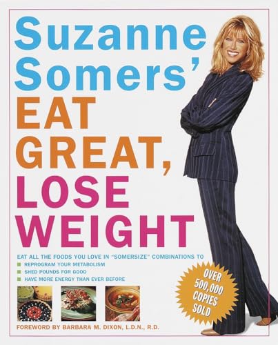 Suzanne Somers' Eat Great, Lose Weight: Eat All the Foods You Love in "Somersize" Combinations to Reprogram Your Metabolism, Shed Pounds for Good, and Have More Energy Than Ever Before